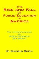 The Rise and Fall of Public Education in America: The Interdependence of Public Education and Society 1420891782 Book Cover