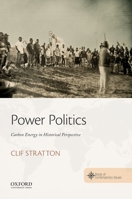 Power Politics: Carbon Energy in Historical Perspective 0190696222 Book Cover