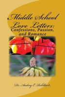 Middle School Love Letters: : Confessions, Passion, and Romance 1533036861 Book Cover