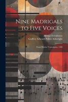Nine Madrigals to Five Voices: From Musica Transalpina, 1588 1021613495 Book Cover