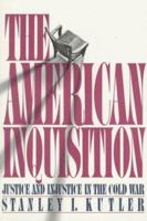 The American Inquisition: Justice and Injustice in the Cold War 0809001578 Book Cover