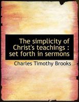 The Simplicity of Christ's Teachings: Set Forth in Sermons 1120928141 Book Cover