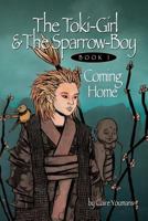 The Toki-Girl and the Sparrow-Boy, Book 1: Coming Home 0990323404 Book Cover