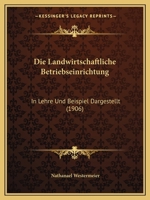 Die Landwirtschaftliche Betriebseinrichtung: In Lehre Und Beispiel Dargestellt (1906) 1148411925 Book Cover