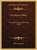 Der Papyrus Libbey: Ein Agyptischer Heiratsvertrag (1907) 1167333748 Book Cover