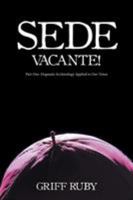 Sede Vacante!: Part One: Dogmatic Ecclesiology Applied to Our Times 1532023766 Book Cover