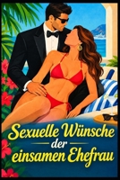 Sexuelle Wünsche der einsamen Ehefrau (German Sexuelle Begierden, erotische Liebesromane) (German Edition) B0HFG2TRXK Book Cover