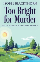 Too Bright for Murder (Ruth Finlay Mysteries) 4824194229 Book Cover