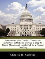 Formations for Combat Teams and Infantry Battalions During a Ship to Shore Movement Incidental to a Forced Landing 1288285213 Book Cover