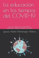 La educación en los tiempos del COVID-19: Un reto múltiple para educadores, instituciones, familias, estado y sociedad. (Pedagogia general) B08B7KXYZK Book Cover