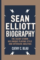 SEAN ELLIOTT: The Silent Storm- His unique playing style and offensive abilities B0DSBYQZKL Book Cover