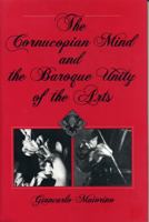 The Cornucopian Mind and the Baroque Unity of the Arts 0271027908 Book Cover