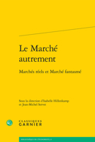 Le Marché autrement: Marchés réels et Marché fantasmé (French Edition) 2812438541 Book Cover