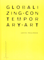 Globalizing Contemporary Art: The Art World's New Internationalism 8779346073 Book Cover