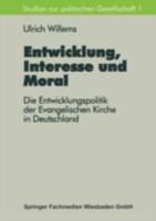 Entwicklung, Interesse und Moral: Die Entwicklungspolitik der Evangelischen Kirche in Deutschland (Reihe Studien zur politischen Gesellschaft) 3810020494 Book Cover