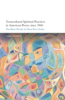 Transcultural Spiritual Practices in American Poetry since 1960: The Blest Words in Their Best Order 166695117X Book Cover