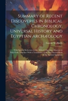 Summary of Recent Discoveries in Biblical Chronology, Universal History and Egyptian Archæology; With Special Reference to Dr. Abbott's Egyptian ... First Sacred Book of the Ancient Egyptians 102242954X Book Cover
