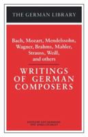 Writings of German Composers: Bach, Mozart, Mendelssohn, Wagner, Brahms, Mahler, Strauss, Weil and Others (German Library) 0826402933 Book Cover