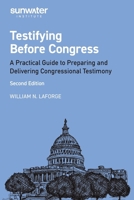 Testifying Before Congress, 2nd edition: A Practical Guide to Preparing and Delivering Congressional Testimony B0FDC8LRVB Book Cover