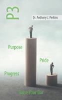 P3 Purpose - Pride - Progress: Raise Your Bar 1728319269 Book Cover