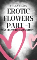 Erotic Flowers Part 1: An erotic romance story B0C9SDDP2T Book Cover