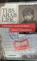 This Arab Life: A Generation's Journey into Silence 1954805268 Book Cover