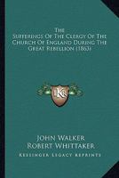 The Sufferings Of The Clergy Of The Church Of England During The Great Rebellion 1017222967 Book Cover