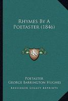 Rhymes By A Poetaster 1164939629 Book Cover