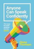 Anyone Can Speak Confidently: The recipe for public speaking success 0473517183 Book Cover