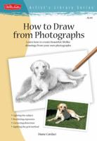 How to Draw from Photographs: Learn How to Create Beautiful, Lifelike Drawings from Your Own Photographs 1600581714 Book Cover