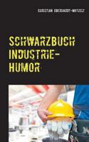 Schwarzbuch Industrie-Humor: Worüber die produzierende Industrie lacht 3734745195 Book Cover