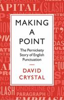 Making a Point: The Pernickety Story of English Punctuation 1250060419 Book Cover