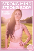 Strong Mind, Strong Body: Fitness from the Inside Out 1694949311 Book Cover