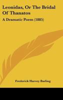 Leonidas, Or The Bridal Of Thanatos: A Dramatic Poem 1104241706 Book Cover