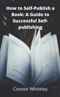 How to Self-Publish a Book: A Guide to Successful Self-Publishing 1393783236 Book Cover