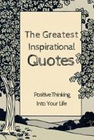 The Greatest Inspirational Quotes: Positive Thinking Into Your Life 6x9 Inches 1544101058 Book Cover