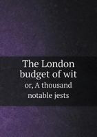 The London Budget of Wit Or, a Thousand Notable Jests 1372460039 Book Cover