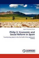 Philip V: Economic and Social Reform in Spain 3848494701 Book Cover