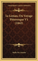 Le Leman, Ou Voyage Pittoresque V1 (1842) 1167721845 Book Cover