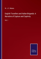 English Travellers and Italian Brigands: A Narrative of Capture and Captivity: Vol. I 1240929765 Book Cover