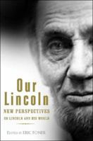 Our Lincoln: New Perspectives on Lincoln and His World 0393337057 Book Cover