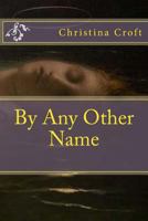 By Any Other Name 149495950X Book Cover