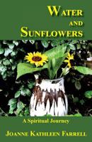 Water and Sunflowers: A Spiritual Journey 1595946284 Book Cover