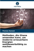 Methoden, die Ghana anwenden kann, um moderne erneuerbare Energien wettbewerbsfähig zu machen (German Edition) 6207919718 Book Cover