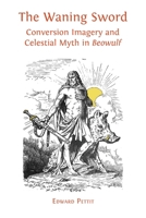 The Waning Sword: Conversion Imagery and Celestial Myth in 'Beowulf' 1013294408 Book Cover