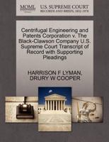 Centrifugal Engineering and Patents Corporation v. The Black-Clawson Company U.S. Supreme Court Transcript of Record with Supporting Pleadings 1270269720 Book Cover