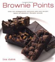 Brownie Points: Over 100 Outrageously Delicious and Easy Variations on North America's Favorite Dessert 1552855228 Book Cover
