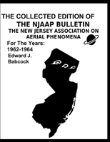 THE COLLECTED EDITION OF THE NJAAP BULLETIN: THE NEW JERSEY ASSOCIATION ON AERIAL PHENOMENA FOR THE YEARS: 1962-1964 B08TZ3HSXW Book Cover