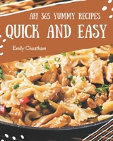Ah! 365 Yummy Quick and Easy Recipes: An Inspiring Yummy Quick and Easy Cookbook for You B08JDTKFGJ Book Cover