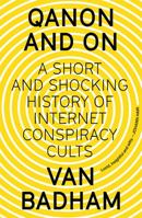 QAnon and On: A Short and Shocking History of the Internet Conspiracy Cults: A Short and Shocking History of Internet Conspiracy Cults 1743797877 Book Cover